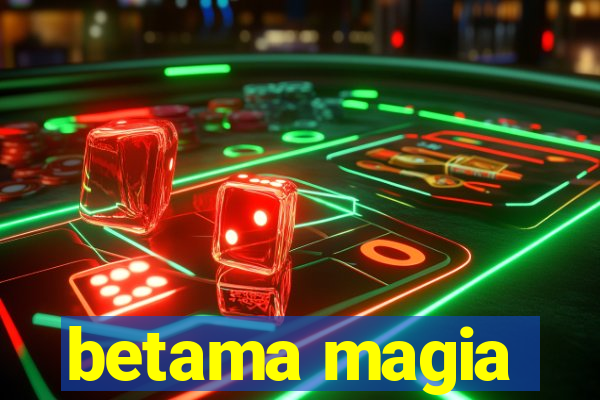 betama magia